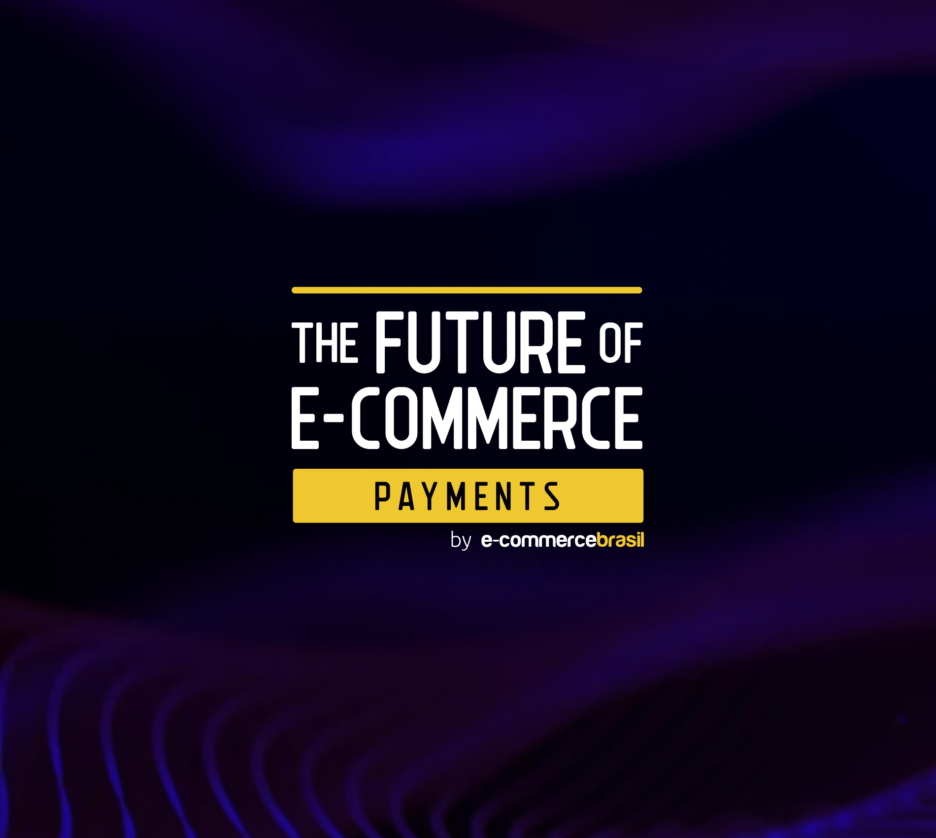 The Future of E-commerce – Edição Payments 2020