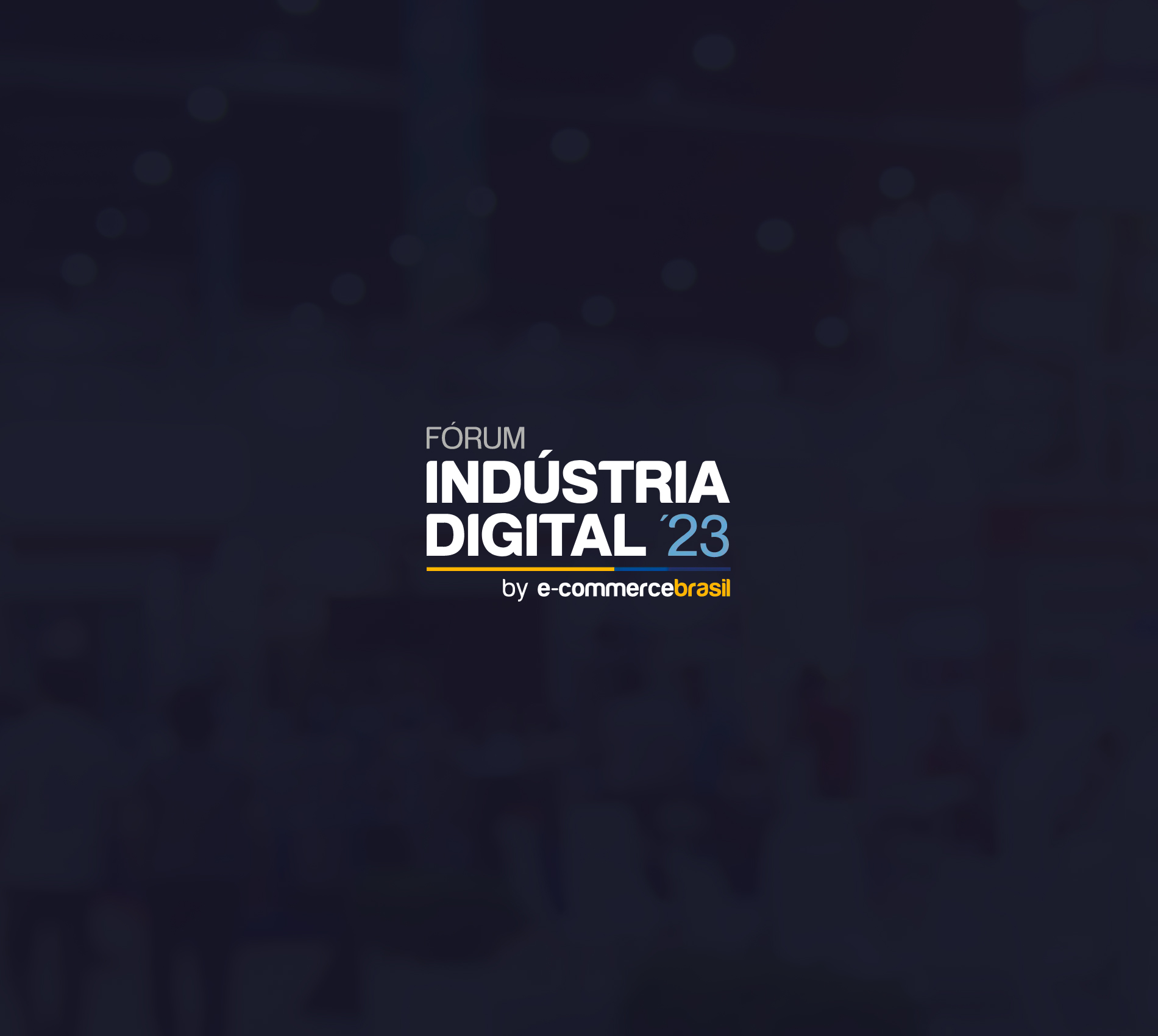 Fórum Indústria Digital | E-commerce Brasil | Maio 2023