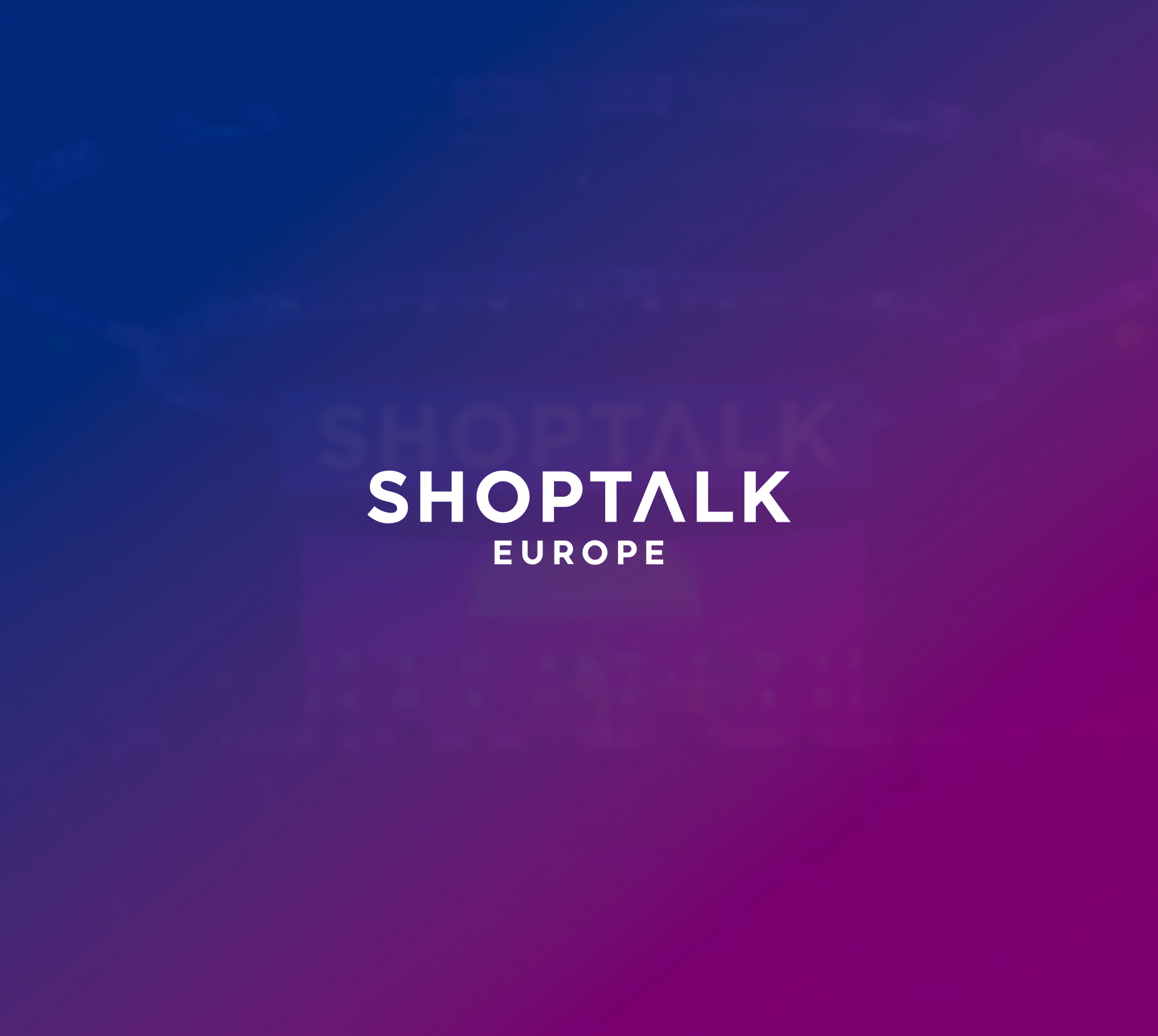 Shoptalk Europe 2023 | Barcelona | May 2023