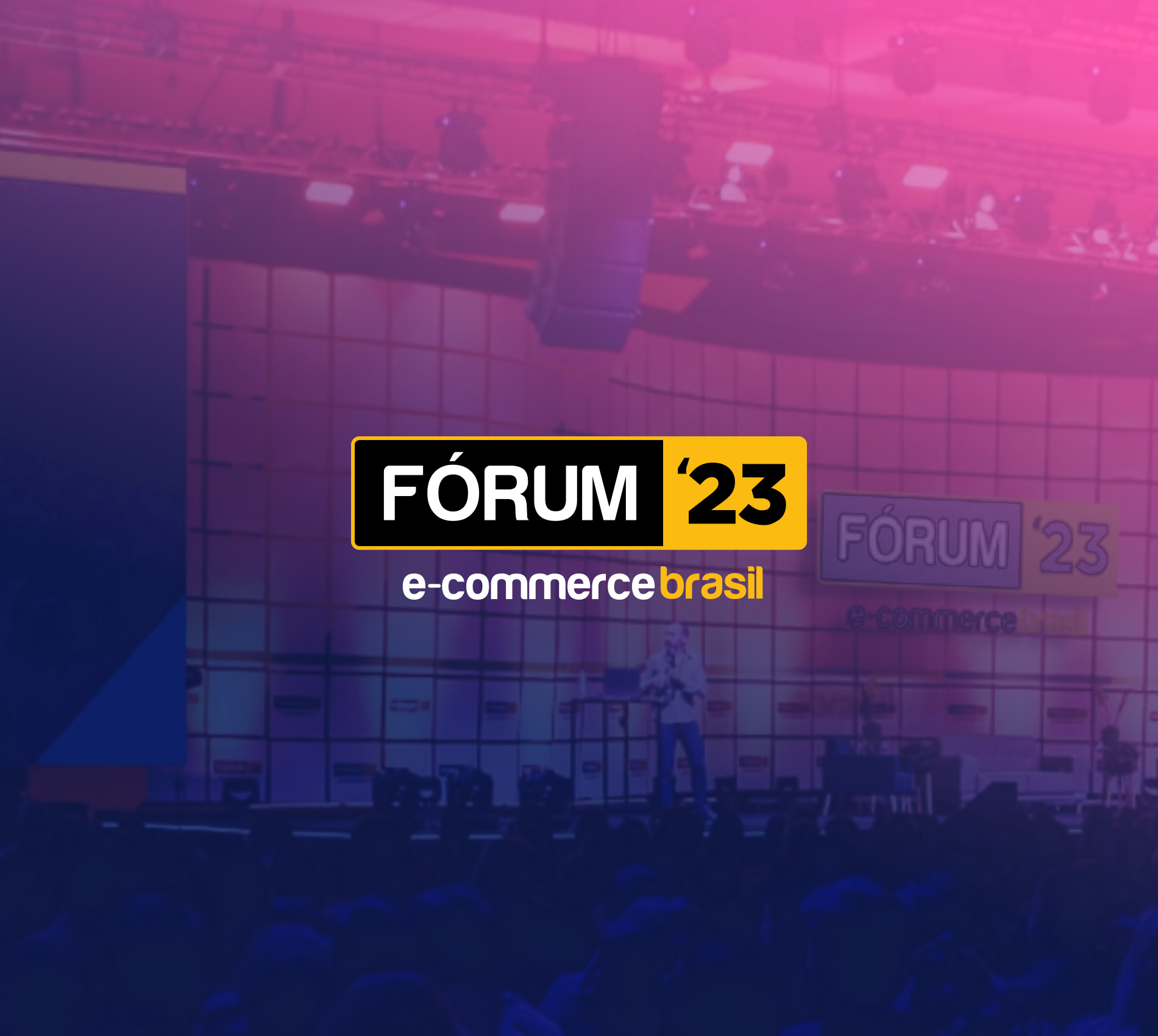 Fórum E-commerce Brasil 2023 | São Paulo, Brazil | July 2023